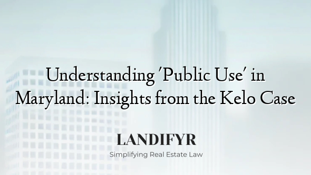 Understanding 'Public Use' in Maryland: Insights from the Kelo Case