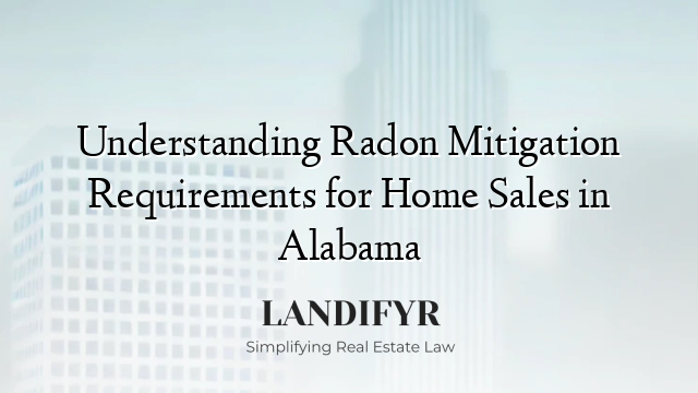 Understanding Radon Mitigation Requirements for Home Sales in Alabama