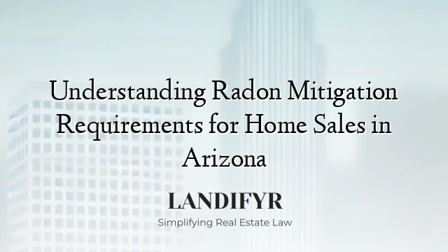 Understanding Radon Mitigation Requirements for Home Sales in Arizona