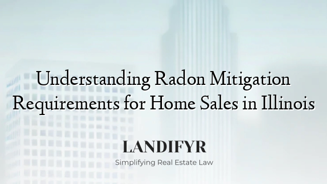 Understanding Radon Mitigation Requirements for Home Sales in Illinois