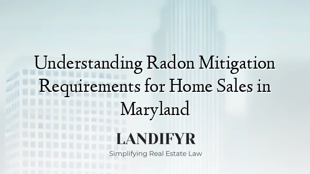 Understanding Radon Mitigation Requirements for Home Sales in Maryland