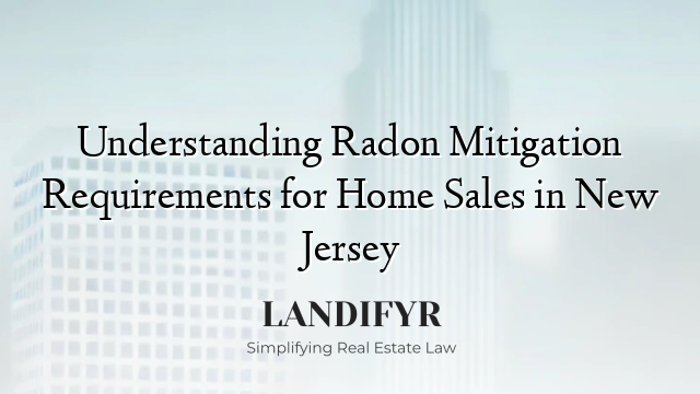Understanding Radon Mitigation Requirements for Home Sales in New Jersey