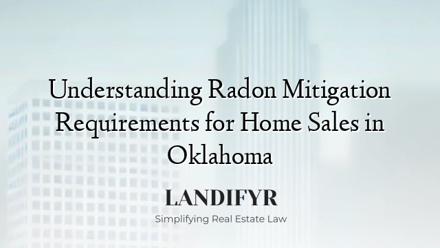 Understanding Radon Mitigation Requirements for Home Sales in Oklahoma