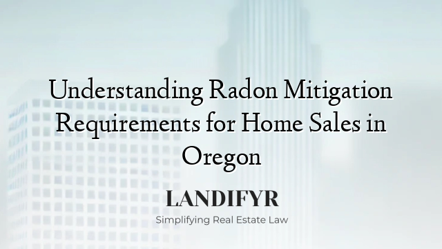 Understanding Radon Mitigation Requirements for Home Sales in Oregon
