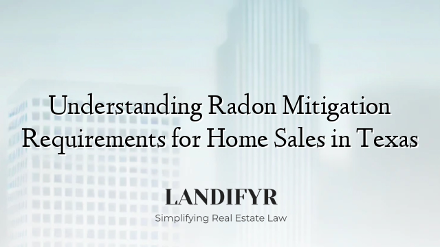 Understanding Radon Mitigation Requirements for Home Sales in Texas
