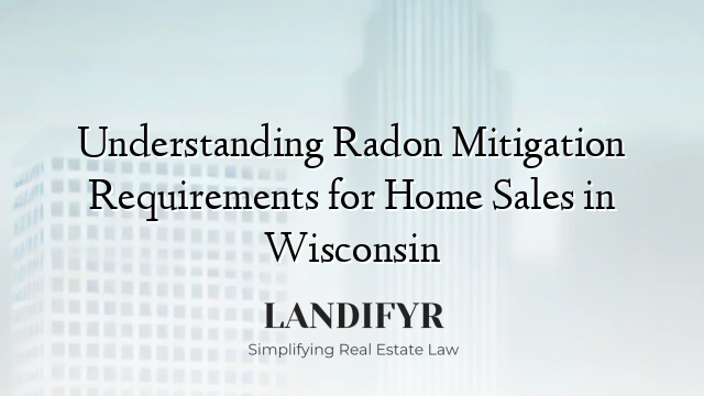 Understanding Radon Mitigation Requirements for Home Sales in Wisconsin