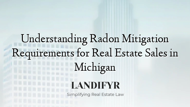 Understanding Radon Mitigation Requirements for Real Estate Sales in Michigan