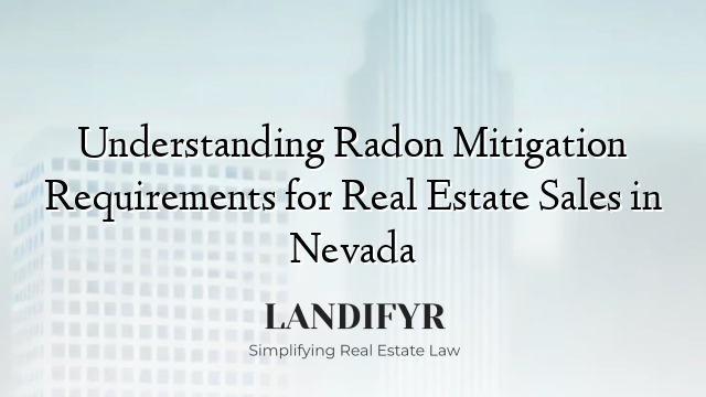Understanding Radon Mitigation Requirements for Real Estate Sales in Nevada