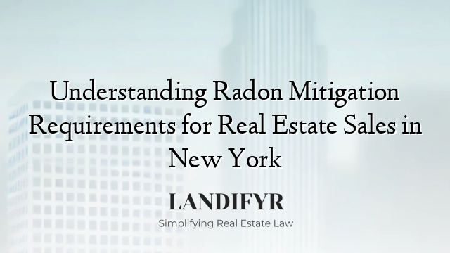 Understanding Radon Mitigation Requirements for Real Estate Sales in New York