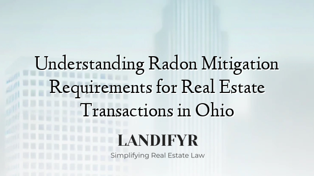 Understanding Radon Mitigation Requirements for Real Estate Transactions in Ohio