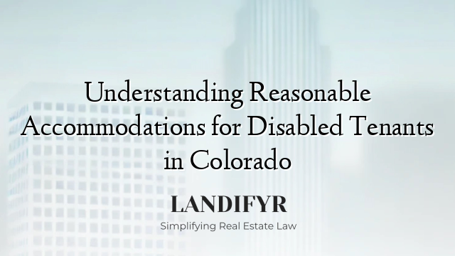 Understanding Reasonable Accommodations for Disabled Tenants in Colorado