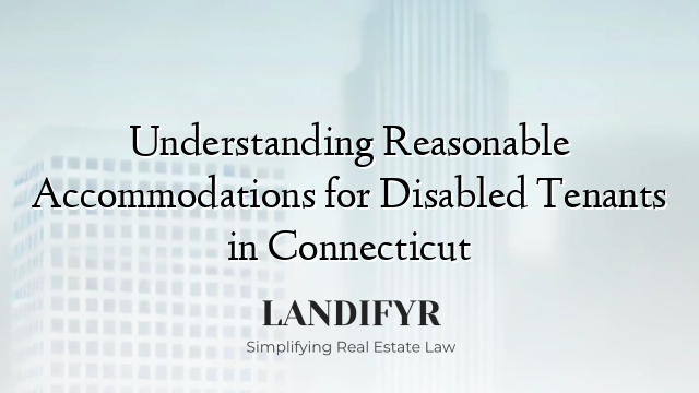 Understanding Reasonable Accommodations for Disabled Tenants in Connecticut