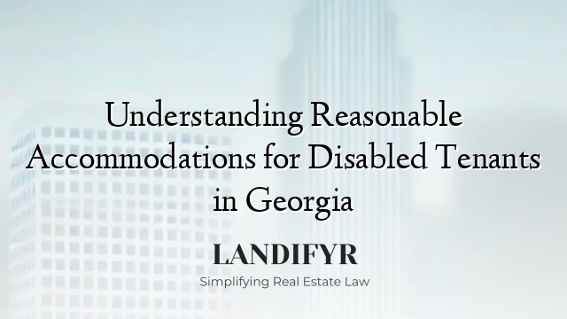 Understanding Reasonable Accommodations for Disabled Tenants in Georgia