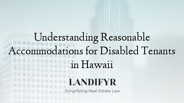 Understanding Reasonable Accommodations for Disabled Tenants in Hawaii