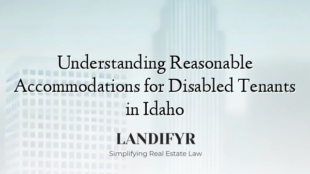 Understanding Reasonable Accommodations for Disabled Tenants in Idaho