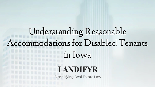 Understanding Reasonable Accommodations for Disabled Tenants in Iowa