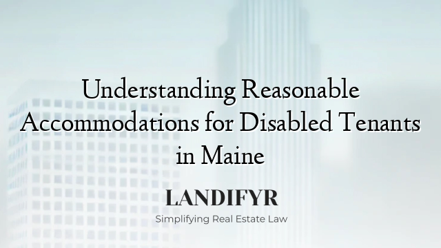 Understanding Reasonable Accommodations for Disabled Tenants in Maine
