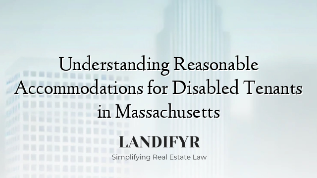 Understanding Reasonable Accommodations for Disabled Tenants in Massachusetts