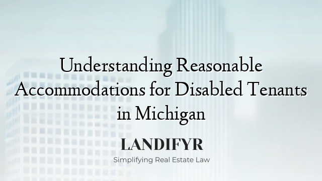 Understanding Reasonable Accommodations for Disabled Tenants in Michigan