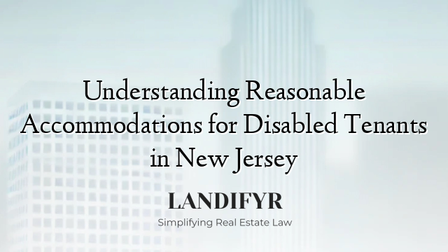 Understanding Reasonable Accommodations for Disabled Tenants in New Jersey