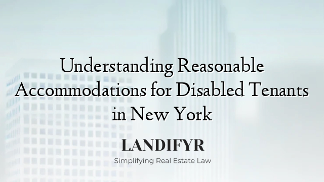 Understanding Reasonable Accommodations for Disabled Tenants in New York