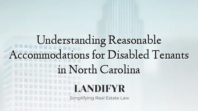 Understanding Reasonable Accommodations for Disabled Tenants in North Carolina