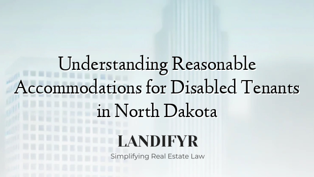 Understanding Reasonable Accommodations for Disabled Tenants in North Dakota