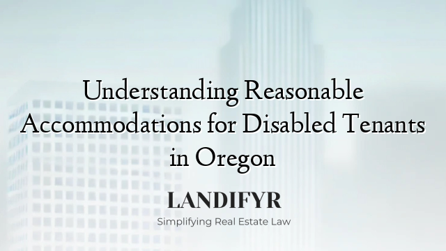 Understanding Reasonable Accommodations for Disabled Tenants in Oregon