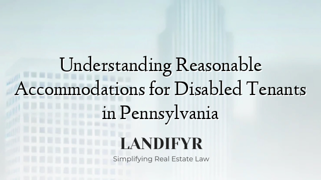 Understanding Reasonable Accommodations for Disabled Tenants in Pennsylvania