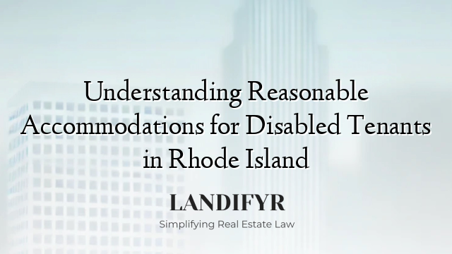 Understanding Reasonable Accommodations for Disabled Tenants in Rhode Island