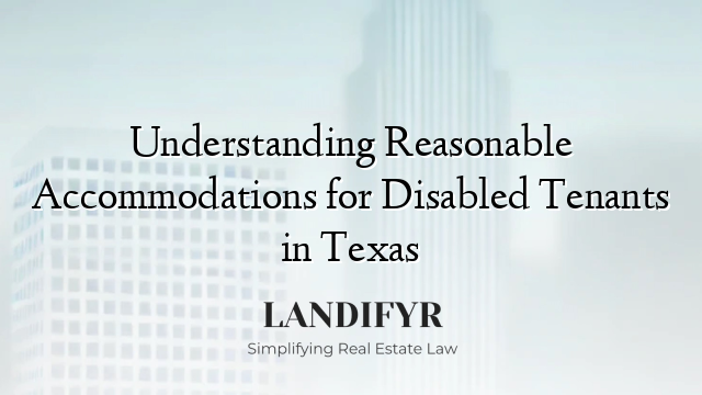 Understanding Reasonable Accommodations for Disabled Tenants in Texas