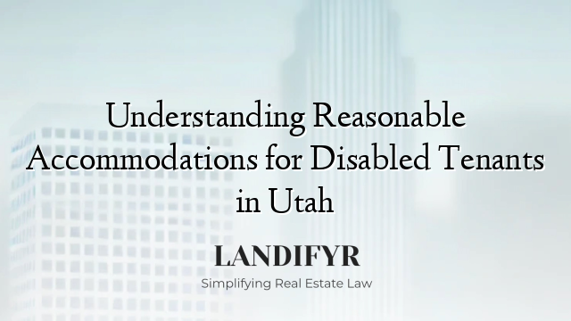Understanding Reasonable Accommodations for Disabled Tenants in Utah