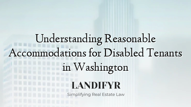 Understanding Reasonable Accommodations for Disabled Tenants in Washington