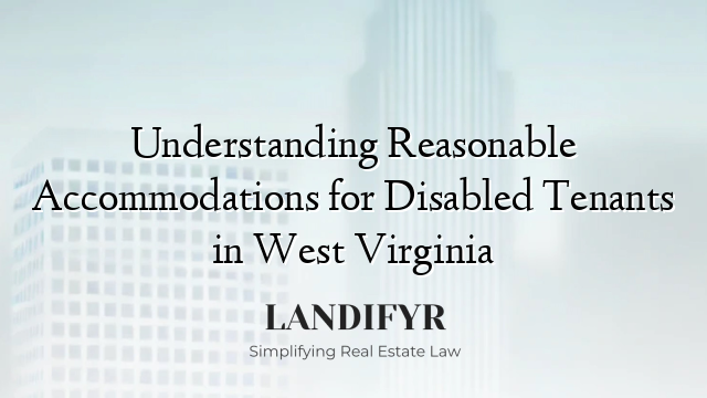 Understanding Reasonable Accommodations for Disabled Tenants in West Virginia