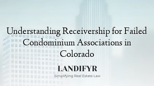 Understanding Receivership for Failed Condominium Associations in Colorado