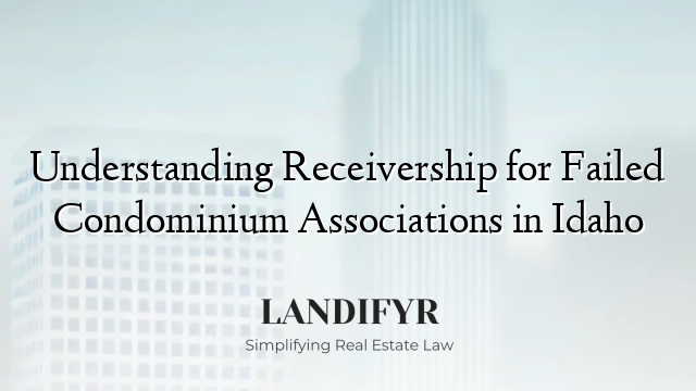 Understanding Receivership for Failed Condominium Associations in Idaho