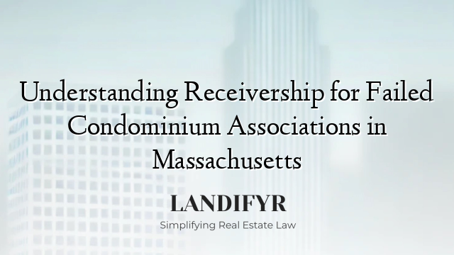 Understanding Receivership for Failed Condominium Associations in Massachusetts