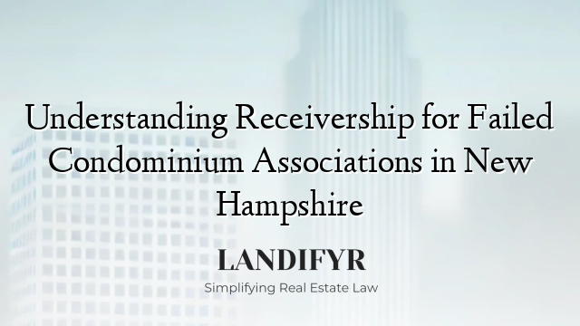 Understanding Receivership for Failed Condominium Associations in New Hampshire