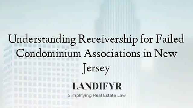 Understanding Receivership for Failed Condominium Associations in New Jersey