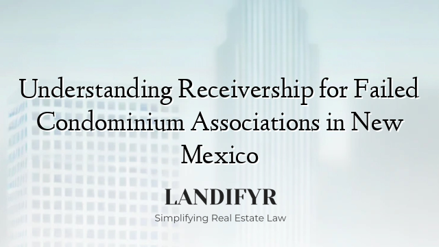 Understanding Receivership for Failed Condominium Associations in New Mexico