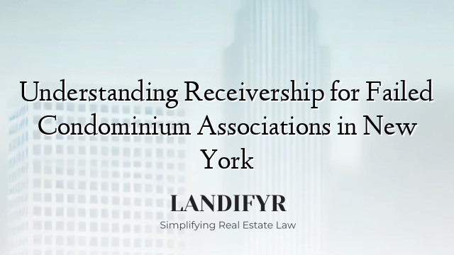 Understanding Receivership for Failed Condominium Associations in New York
