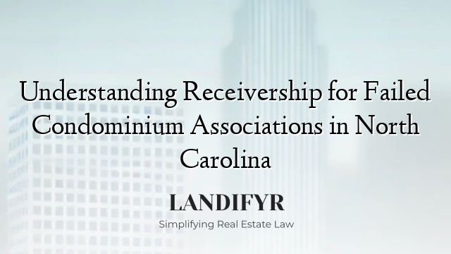 Understanding Receivership for Failed Condominium Associations in North Carolina