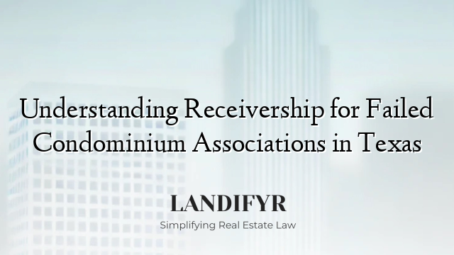 Understanding Receivership for Failed Condominium Associations in Texas