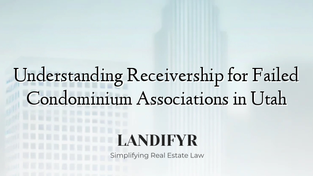 Understanding Receivership for Failed Condominium Associations in Utah