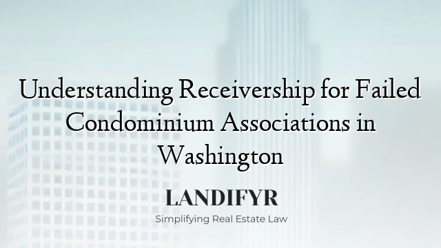 Understanding Receivership for Failed Condominium Associations in Washington