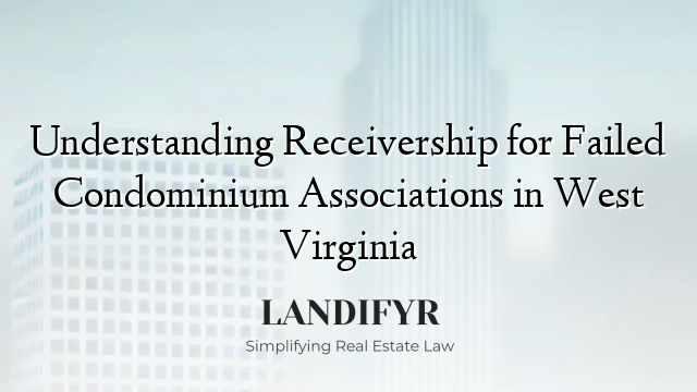 Understanding Receivership for Failed Condominium Associations in West Virginia