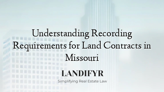 Understanding Recording Requirements for Land Contracts in Missouri