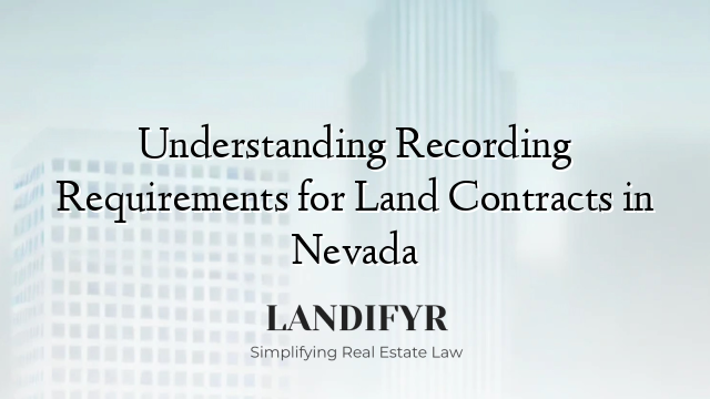 Understanding Recording Requirements for Land Contracts in Nevada