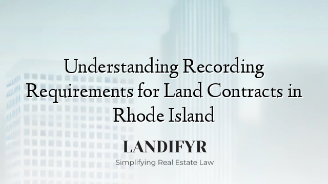 Understanding Recording Requirements for Land Contracts in Rhode Island
