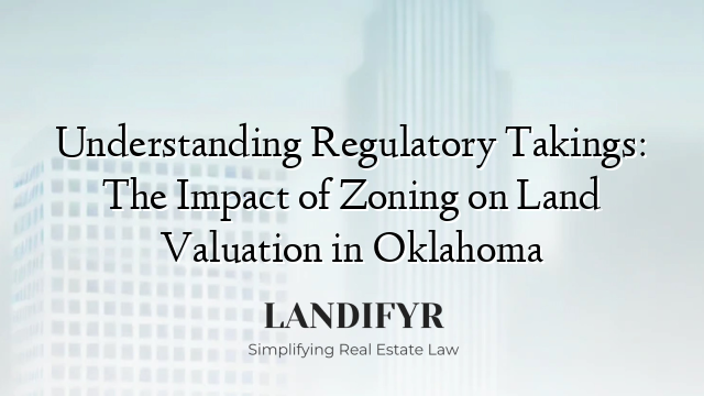 Understanding Regulatory Takings: The Impact of Zoning on Land Valuation in Oklahoma